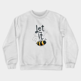 let it... T-shirt Crewneck Sweatshirt